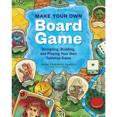 Make Your Own Board Game: Designing, Building, and Playing an Original Tabletop Game – Hledejceny.cz