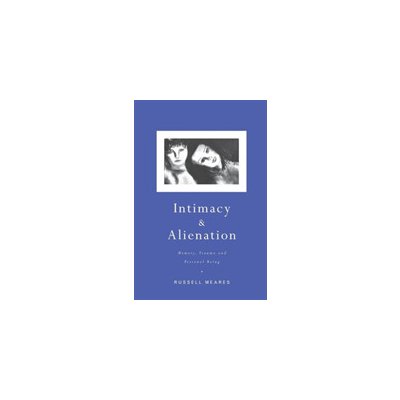 Intimacy and Alienation: Memory, Trauma and Personal Being - Meares Russell – Zbozi.Blesk.cz