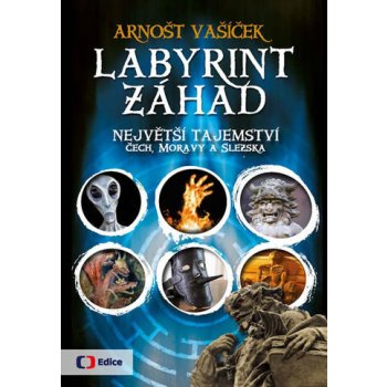 Labyrint záhad - Největší tajemství Čech, Moravy a Slezska Arnošt Vašíček