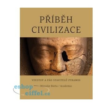 Příběh civilizace - Vzestup a pád stavitelů pyramid - Bárta Miroslav