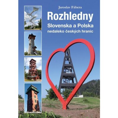 Rozhledny Slovenska a Polska nedaleko českých hranic - Fábera Jaroslav