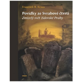 Povídky ze Svrabové čtvrti - Zmizelý svět židovské Prahy - Kraus František R.