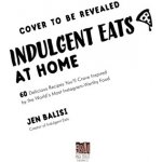 Indulgent Eats at Home: 60 Crave-Worthy Recipes Inspired by the Worlds Most Instagram-Famous Food Balisi JenPaperback – Hledejceny.cz