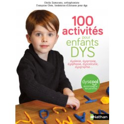 100 activités pour enfants DYS : dyslexie, dyspraxie, dysphasie, dyscalculie, dysgraphie...