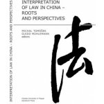 Interpretation of Law in China Roots and Perspectives - Tomášek Michal Mühlemann Guido – Hledejceny.cz