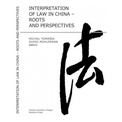 Interpretation of Law in China Roots and Perspectives - Tomášek Michal Mühlemann Guido – Hledejceny.cz