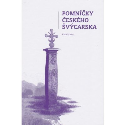 Pomníčky Českého Švýcarska Karel Stein – Zbozi.Blesk.cz