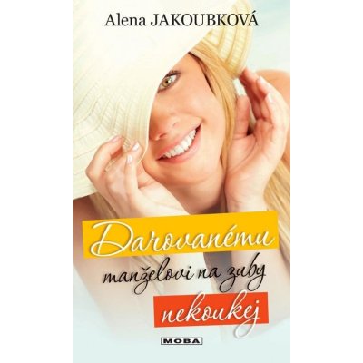 Darovanému manželovi na zuby nekoukej - Alena Jakoubková