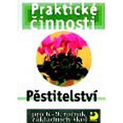 Praktické činnosti Pěstitelství - pro 6.-9.ročník základních škol - Radmila Dytrtová – Zbozi.Blesk.cz