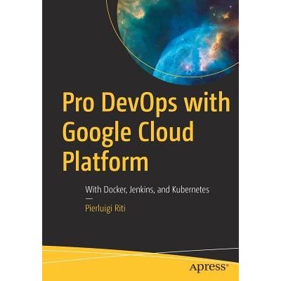 Pro Devops with Google Cloud Platform: With Docker, Jenkins, and Kubernetes (Riti Pierluigi)(Paperback)
