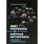 Smrt profesora je světová katastrofa a jiné příběhy s neblahým koncem - Jaroslav Malina – Hledejceny.cz
