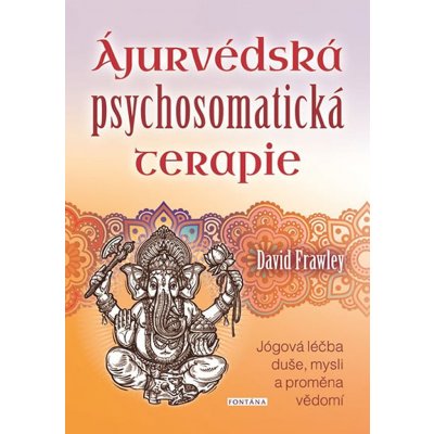 David Frawley: Ájurvédská psychosomatická terapie – Hledejceny.cz