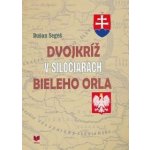 Dvojkríž v siločiarach Bieleho orla Dušan Segeš – Hledejceny.cz