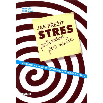 Jak přežít stres Průvodce pro muže -- Všechno, co jako muž potřebujete vědět o stresu - Georgia Witkinová – Sleviste.cz