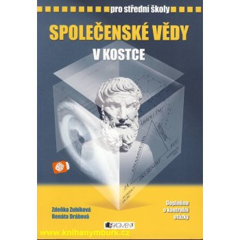 SPOLEČENSKÉ VĚDY V KOSTCE PRO STŘEDNÍ ŠKOLY - Zdeňka Zubíková; Renáta Drábová