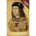 The Last Days of Richard III and - J. Ashdown-Hill – Hledejceny.cz