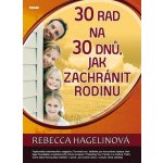 30 rad na 30 dnů, jak zachránit rodinu Rebecca Hagelinová – Hledejceny.cz