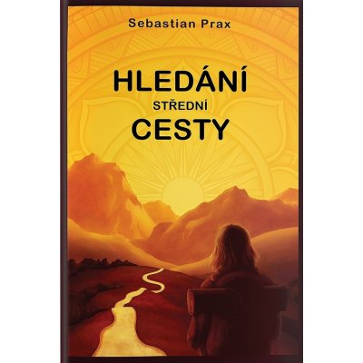 Hledání střední cesty - Sebastian Prax – Hledejceny.cz