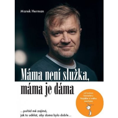 Máma není služka, máma je dáma. …pořád mě zajímá, jak to udělat, aby doma bylo dobře… - Marek Herman e-kniha – Zbozi.Blesk.cz