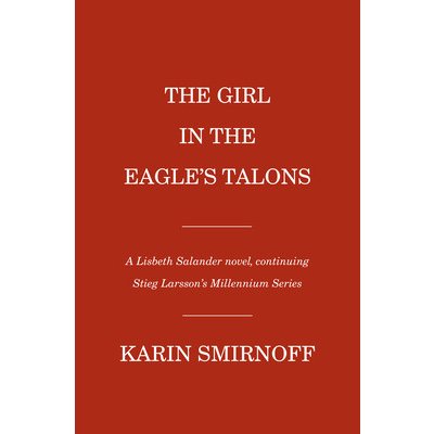 The Girl in the Eagles Talons: A Lisbeth Salander Novel Smirnoff KarinPevná vazba – Hledejceny.cz