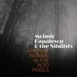 Moimir Papalescu amp; the Nihilists - Mystery Women In The Acid Pools - CD – Zboží Mobilmania
