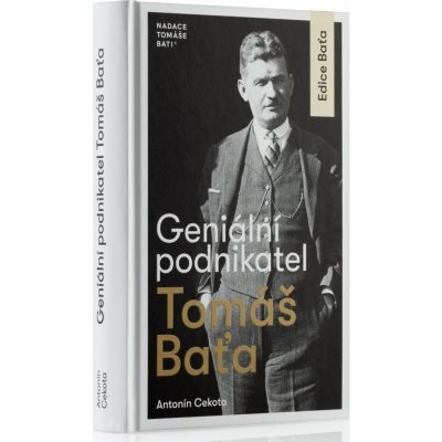 GENERÁLNÍ PODNIKATEL TOMÁŠ BAŤA - Cekota Antonín – Hledejceny.cz