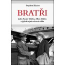 Bratři - John Foster Dulles, Allen Dulles a jejich tajná světová válka - Stephen Kinzer