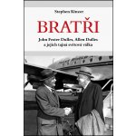 Bratři - John Foster Dulles, Allen Dulles a jejich tajná světová válka - Stephen Kinzer – Hledejceny.cz