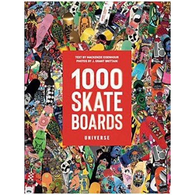 1000 Skateboards, A Guide to the World’s Greatest Boards from Sport to Street Universe Publishing – Hledejceny.cz