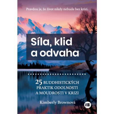 Síla, klid a odvaha. 25 buddhistických praktik odolnosti a moudrosti v krizi - Kimberly Brownová – Zboží Mobilmania