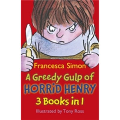 A Greedy Gulp of Horrid Henry Francesca Simon