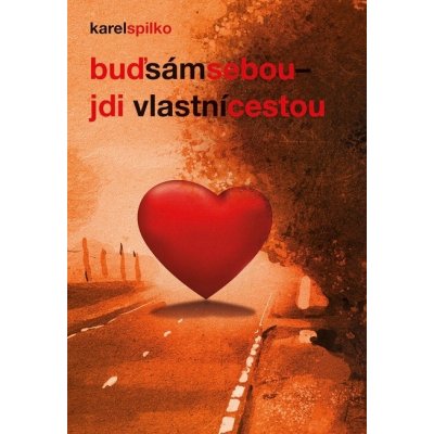 Buď sám sebou - jdi vlastní cestou - Karel Spilko – Sleviste.cz