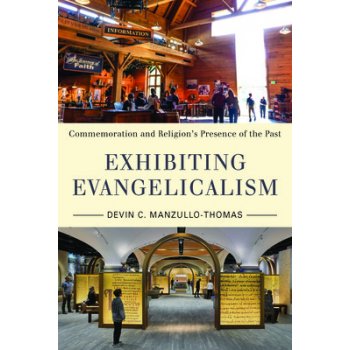 Exhibiting Evangelicalism: Commemoration and Religions Presence of the Past Manzullo-Thomas Devin C.Paperback