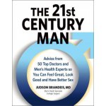 The 21st Century Man: Advice from 50 Top Doctors and Men's Health Experts So You Can Feel Great, Look Good and Have Better Sex Brandeis JudsonPevná vazba – Hledejceny.cz