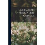 De Materia Medica Libri Quinque Pedanius Dioscorides – Hledejceny.cz