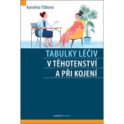 Tabulky léčiv v těhotenství a při kojení - Karolina Tížková – Zboží Mobilmania