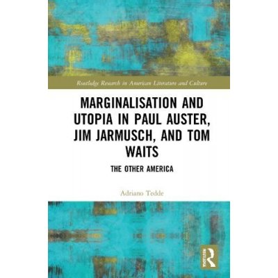 Marginalisation and Utopia in Paul Auster, Jim Jarmusch and Tom Waits – Hledejceny.cz