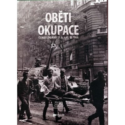 Oběti okupace -- Československo 21. srpen - 31. prosinec 1968 - Bárta Milan, Cvrček Lukáš, Košický Patrik, Sommer Vítězslav – Hledejceny.cz