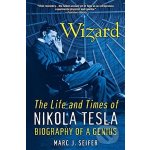 Wizard: The Life and Times of Nikola Tesla :... Marc J. Seifer – Sleviste.cz