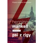 Psi z Rigy. Případy komisaře Wallendera - Henning Mankell – Hledejceny.cz