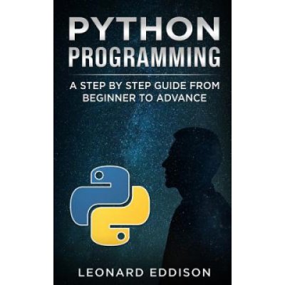 Python Programming: A Step by Step Guide from Beginner to Advance – Hledejceny.cz