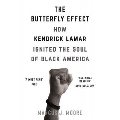 Butterfly Effect - How Kendrick Lamar Ignited the Soul of Black America Moore Marcus J.Paperback – Zbozi.Blesk.cz