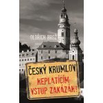 Český Krumlov - Neplatícím vstup zakázán! - Oldřich Brož – Hledejceny.cz