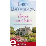 Domov s vůní květin - Debbie Macomberová – Zbozi.Blesk.cz