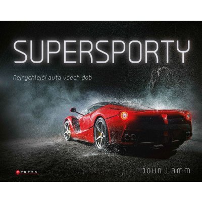 Supersporty - Nejrychlejší auta všech dob, 2. vydání - John Lamm – Zboží Mobilmania