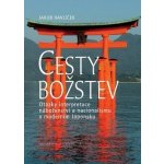 Cesty božstev. Otázky interpretace náboženství a nacionalismu v moderním Japonsku Jakub Havlíček – Hledejceny.cz