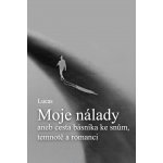 Moje nálady. aneb cesta básníka ke snům, temnotě a romanci - Lucas – Zboží Dáma