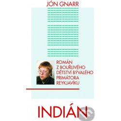 Indián. Román z bouřlivého dětství bývalého primátora Reykjavíku - Jón Gnarr - Pragma