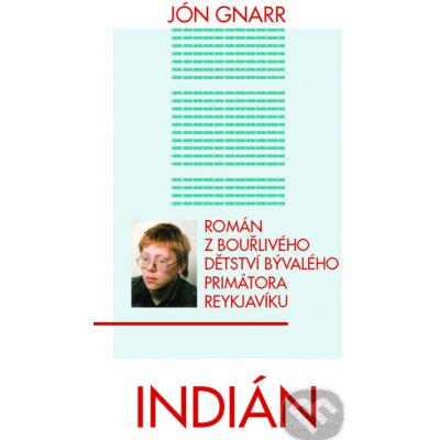 Indián. Román z bouřlivého dětství bývalého primátora Reykjavíku - Jón Gnarr - Pragma