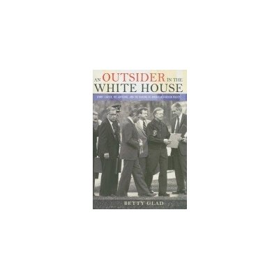 An Outsider in the White House: Jimmy Carter, His Advisors, and the Making of American Foreign Policy Glad BettyPevná vazba